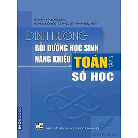 Hình ảnh Định hướng bồi dưỡng học sinh năng khiếu Toán tập 3 – Số học (Lê Anh Vinh) 