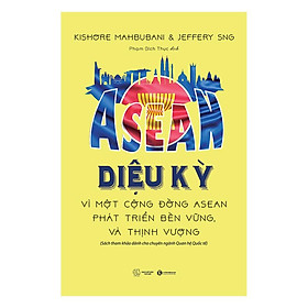 Sách - ASEAN Diệu kỳ - Vì một cộng đồng Asean phát triển bền vững và thịnh vượng