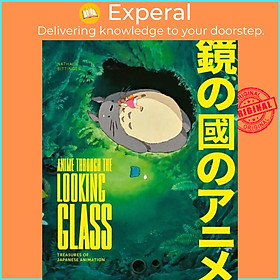 Sách - Anime Through the Looking Glass - Treasures of Japanese Animation by Nathalie Bittinger (UK edition, hardcover)