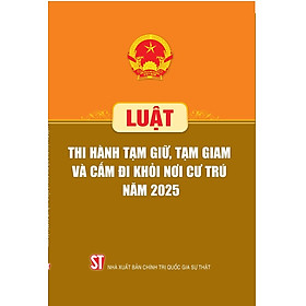 Luật Thi hành tạm giữ, tạm giam và cấm đi khỏi nơi cư trú năm 2025