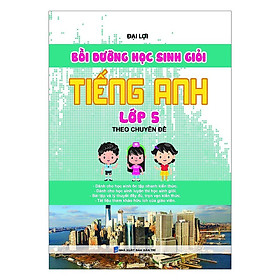 Bồi Dưỡng Học Sinh Giỏi Tiếng Anh Lớp 5 - Theo Chuyên Đề - Khang Việt Book