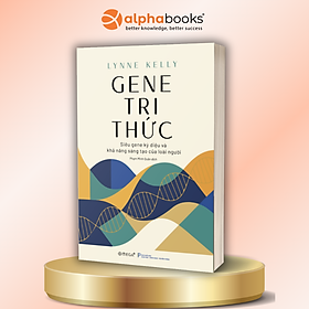 Gene Tri Thức - Siêu Gene Kỳ Diệu Và Khả Năng Sáng Tạo Của Loài Người - Lynne Kelly - Alpha Books