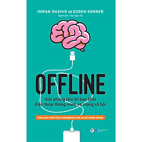 OFFLINE: Giải phóng tâm trí bạn khỏi điện thoại thông minh và mạng xã hội