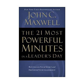 The 21 Most Powerful Minutes in a Leader's Day: Revitalize Your Spirit and Empower Your Leadership