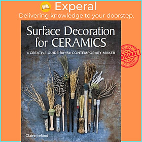 Sách - Surface Decoration for Ceramics - A Creative Guide for the Contemporary by Claire Ireland (UK edition, paperback)