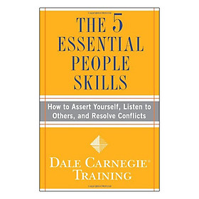 [Download Sách] The 5 Essential People Skills: How to Assert Yourself, Listen to Others, and Resolve Conflicts (Dale Carnegie Training)