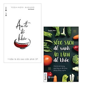 Combo 2Q Sách Ăn Uống Lành Mạnh Chăm Sóc Sức Khỏe: Ăn Ít Để Khỏe + Sống Sạch Để Xanh Ăn Lành Để Khỏe - Chế Độ Dinh Dưỡng Giúp Tăng Sức Đề Kháng Phòng Chống Ung Thư