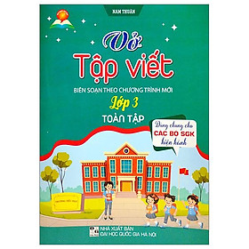 Vở Tập Viết Lớp 3 Toàn Tập (Biên Soạn Theo Chương Trình Mới) (Dùng Chung Cho Các Bộ SGK Hiện Hành)