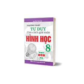 Phương Pháp Tư Duy Tìm Cách Giải Toán Hình Học 8