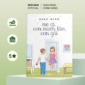 Mẹ ơi, con muốn làm con gái - Nhã Nam Official