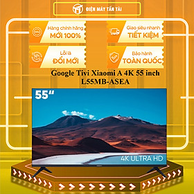 L55MB-ASEA - Google Tivi Xiaomi A 4K 55 inch L55MB-ASEA 2026 - HÀNG CHÍNH HÃNG - GIAO HCM