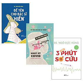 Sách - Combo 03 cuốn của BS. Ngô Đức Hùng (ĐỂ YÊN CHO BÁC SĨ "HIỀN" + ĐỂ YÊN CHO BÁC SĨ "HIỀN" 2 - NHẬT KÝ COVID VÀ NHỮNG CHUYỆN CHƯA KỂ+ 3 PHÚT SƠ CỨU) 