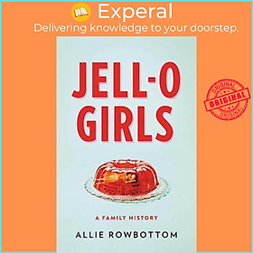 Sách - JELL-O Girls : A Family History by Allie Rowbottom (US edition, paperback)