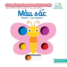 Sách Chuyển Động Thông Minh Đa Ngữ Việt - Anh - Pháp: Màu Sắc - Colours - Les Couleurs-Cuốn Sách Danh Cho Trẻ Từ 0-6 Tuổi