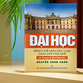 Đại học - Định chế giáo dục cao thay đổi thế giới từ Trung cổ đến Hiện đại (Tái bản 2020) - NXB