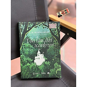 TOÀ LÂU ĐÀI XANH – L. M. Montgomery – Khánh Trang dịch – The hitcher – NXB Thế giới