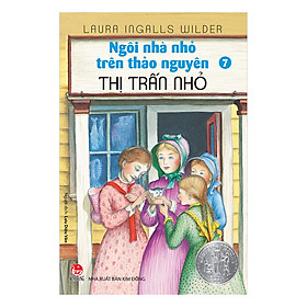 Ngôi Nhà Nhỏ Trên Thảo Nguyên Tập 7: Thị Trấn Nhỏ (Tái Bản 2019)