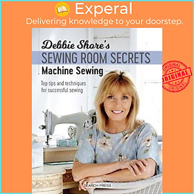 Sách - Debbie Shore's Sewing Room Secrets: Machine Sewing : Top Tips and Techniq by Debbie Shore (UK edition, paperback)