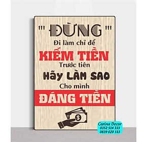 Mua Tranh động lực CARINA T720- Đừng Đi Làm Chỉ Để Kiếm Tiền Hãy Làm Sao Cho Mình Đáng Tiền