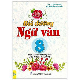 Bồi dưỡng ngữ văn 8 (biên soạn theo chương trình giáo dục phổ thông mới)