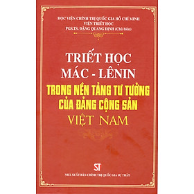 Hình ảnh Triết Học Mác - Lênin Trong Nền Tảng Tư Tưởng Của Đảng Cộng Sản Việt Nam (Bìa cứng)
