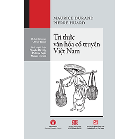 Sách - Tri thức văn hóa cổ truyền Việt Nam - Tác giả Pierre Huard, Maurice Durand - Tritthuctrebooks - Khổ sách 16*24cm
