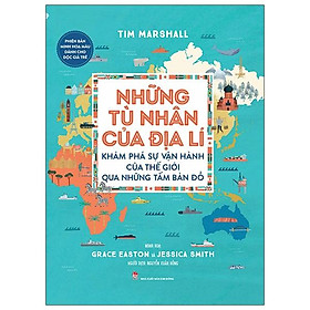 Những Tù Nhân Của Địa Lí - Khám Phá Sự Vận Hành Của Thế Giới Qua Những Tấm Bản Đồ - Phiên Bản Minh Hoạ Màu Dành Cho Độc Giả Trẻ