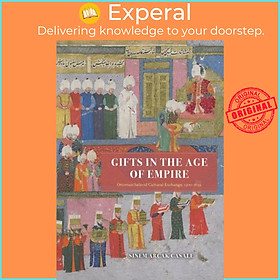 Hình ảnh Sách - Gifts in the Age of Empire - Ottoman-Safavid Cultural Exchange, 150 by Sinem Arcak Casale (UK edition, hardcover)