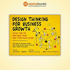 Sách - Design Thinking for Business Growth - Tư Duy Thiết Kế Ứng Dụng Trong Phát Triển Doanh Nghiệp