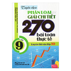 Nơi bán Tuyển Chọn Phân Loại Và Giải Chi Tiết 270 Bài Toán Thực Tế Lớp 9 Luyện Thi Vào Lớp 10 - Giá Từ -1đ