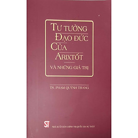 Nơi bán Tư Tưởng Đạo Đức Của Arixtốt Và Những Giá Trị - Giá Từ -1đ