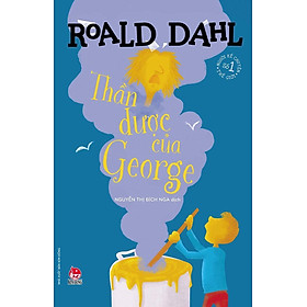 Thần dược của George - Tủ sách nhà văn Roald Dahl