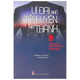 Sách Vĩ Đại Nhờ Tôi Luyện Mà Thành