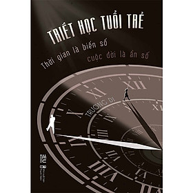 Triết Học Tuổi Trẻ – Thời Gian Là Biến Số Cuộc Đời Là Ẩn Số – Trương Di – (bìa mềm)
