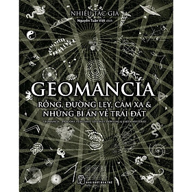 Geomancia - Rồng, Đường Ley, Cảm Xạ Và Các Bí Ẩn Trên Trái Đất