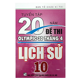 Tuyển Tập 20 Năm Đề Thi Olympic 30 Tháng 4 Lịch Sử 10