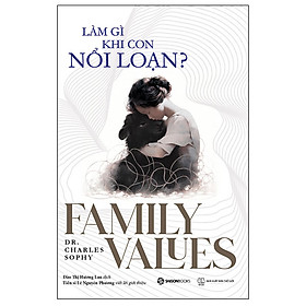 Cuốn Cẩm Nang Làm Cha Mẹ: Làm Gì Khi Con Nổi Loạn? - Family Values