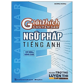 Giải Thích Chuyên Sâu - Ngữ Pháp Tiếng Anh (Cơ Bản Và Nâng Cao)