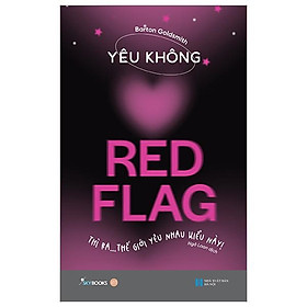 Yêu Không Red Flag - Thì Ra… Thế Giới Yêu Nhau Kiểu Này! - Bản Quyền