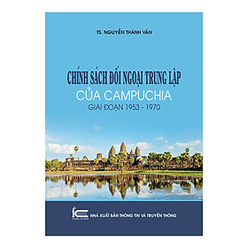 Chính Sách Đối Ngoại Trung Lập Của Campuchia Giai Đoạn 1953 -1970