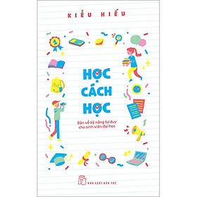 Học Cách Học - Bàn Về Kỹ Năng Tư Duy Cho Sinh Viên Đại Học