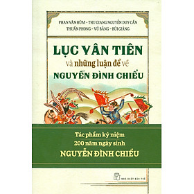 LỤC VÂN TIÊN Và Những Luận Đề Về NGUYỄN ĐÌNH CHIỂU - Tác phẩm kỷ niệm 200 năm ngày sinh NGUYỄN ĐÌNH CHIỂU