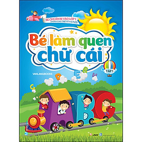 Sách Bé Chuẩn Bị Vào Lớp 1 - Dành Cho Trẻ Từ 4-5 Tuổi - Bé Làm Quen Chữ Cái Tập 1