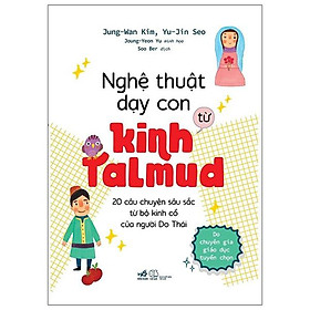 Sách Nghệ Thuật Dạy Con Từ Kinh Talmud (20 Câu Chuyện Sâu Sắc Từ Bộ Kinh Cổ Của Người Do Thái)