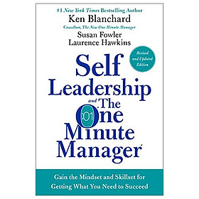 Self Leadership And The One Minute Manager Revised Edition: Gain The Mindset And Skillset For Getting What You Need To Succeed