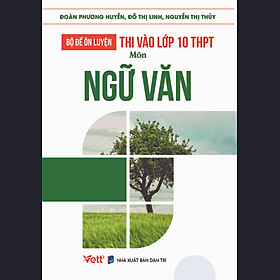 Bộ Đề Ôn Luyện Thi Vào Lớp 10 THPT Môn Ngữ Văn
