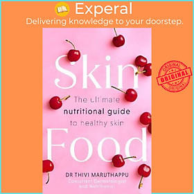 Sách - SkinFood : The ultimate nutritional guide to healthy skin by Dr Thivi Maruthappu (UK edition, paperback)