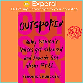 Sách - Outspoken : Why Women's Voices Get Silenced and How to Set Them Free by Veronica Rueckert (US edition, paperback)