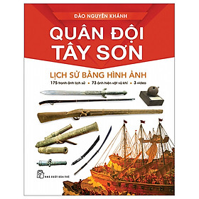 Quân Đội Tây Sơn - Lịch Sử Bằng Hình Ảnh ( NXB Trẻ )