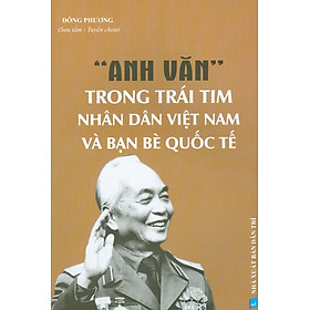 “Anh Văn” Trong Trái Tim Nhân Dân Việt Nam Và Bạn Bè Quốc Tế